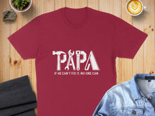 Load image into Gallery viewer, Burgundy t-shirt with "Papa If He Can't Fix It, No One Can" text and tool graphics.
