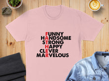 Load image into Gallery viewer, Pink t-shirt with "FUNNY HANDSOME STRONG HAPPY CLEVER MARVELOUS FATHER" text.
