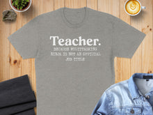 Load image into Gallery viewer, Grey t-shirt with white text: "Teacher. BECAUSE MULTITASKING NINJA IS NOT AN OFFICIAL JOB TITLE"
