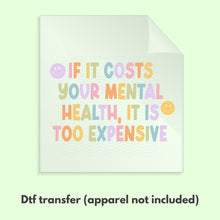 Load image into Gallery viewer, If It Costs Your Mental Health It&#39;s Too Expensive Retro Ready to Press DTF Transfer, Mental Health DTF Transfers, Ready to Press Transfers
