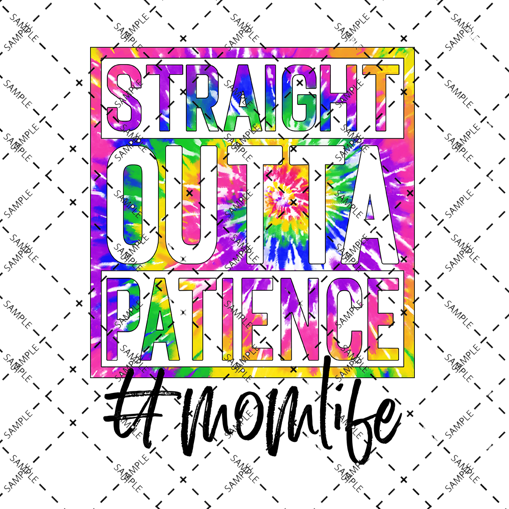 STAIGHT OUTTA PATIENCE #MOM LIFE TIE DYE